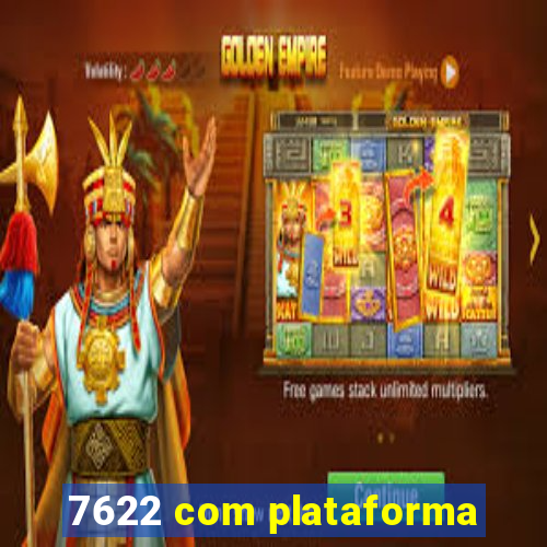 7622 com plataforma